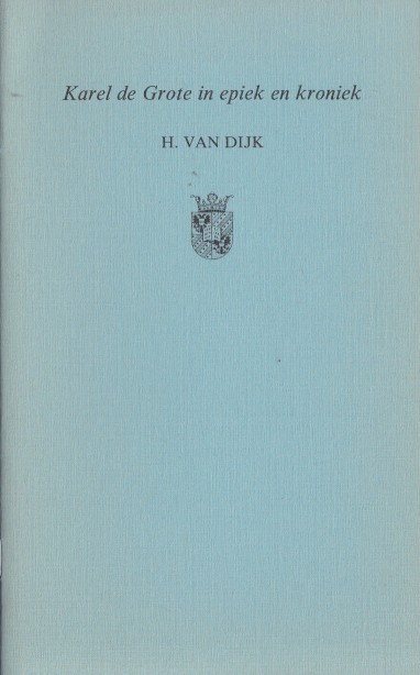 Dijk, Hans van - Karel de Grote in epiek en kroniek.