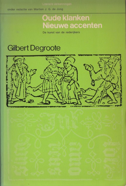 Degroote, Gilbert - Oude klanken / Nieuwe accenten. De kunst van de rederijkers.