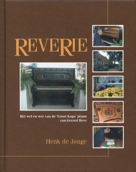 Jonge, Henk de - Reverie. Het wel en wee van de 'Ernst Kaps' piano van Gerard Reve.