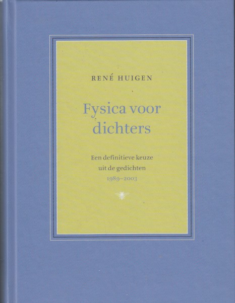 Huigen, Ren - Fysica voor dichters. Een defintieve keuze uit de gedichten 1989-2003.