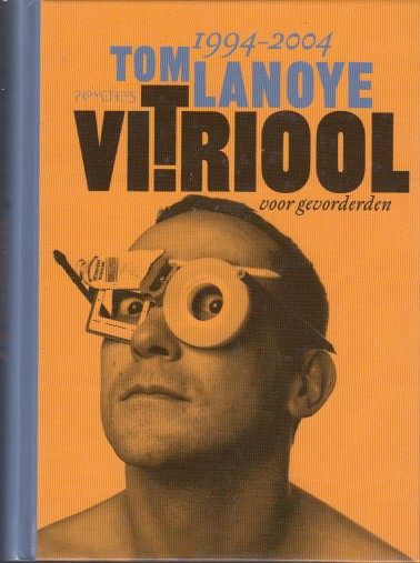 Lanoye, Tom - Vitriool voor gevorderden, 1994-2004.