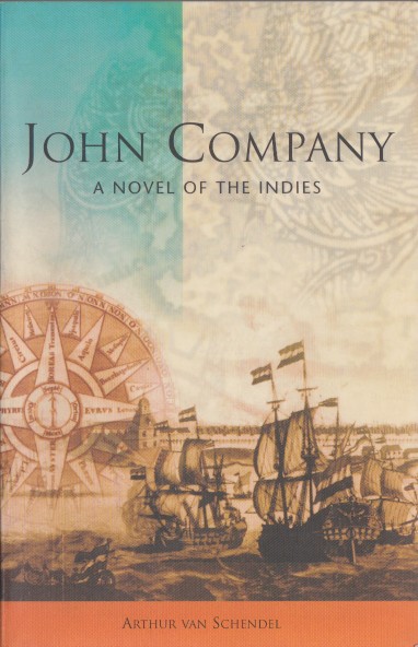 Schendeel, Arthur van - John Company. A novel of the Indies.