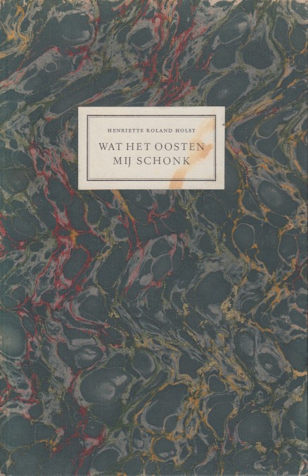 Roland Holst, Henritte - Wat het oosten mij schonk.