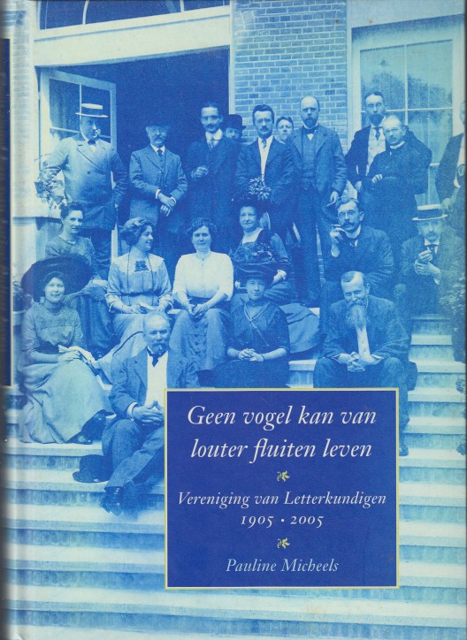 Micheels, Pauline - Geen vogel kan van louter fluiten leven. Vereniging van Letterkundigen 1905-2005.