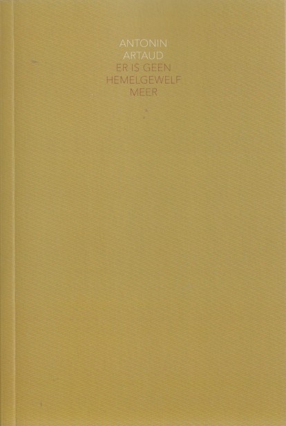 Artaud, Antonin - Er is geen hemelgewelf meer.
