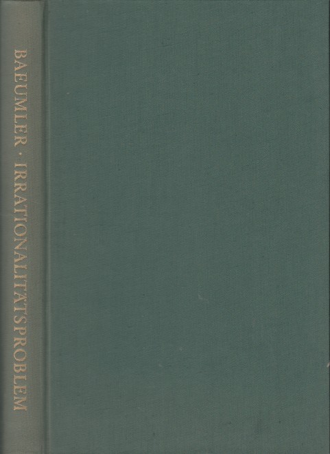 Baeumler, Alfred - Das Irrationalittsproblem in der sthetik und Logik des 18.Jahrhunderts.