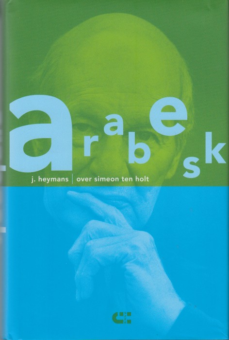 Heymans, J. - Arabesk. Over Simeon ten Holt.