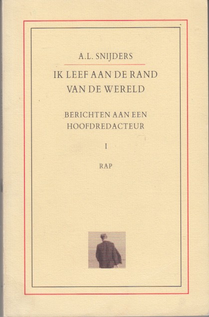 Snijders, A.L. - Ik leef aan de rand van de wereld. Berichten aan een hoofdredacteur.