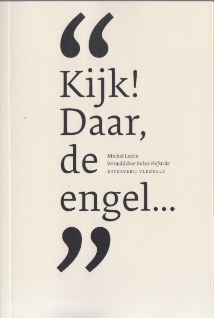 Leiris, Michel - Kijk! Daar, de engel...