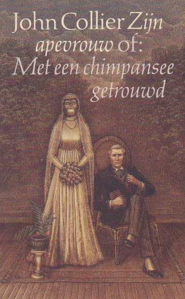 Collier, John - Zijn apevrouw of: Met een chimpansee getrouwd.