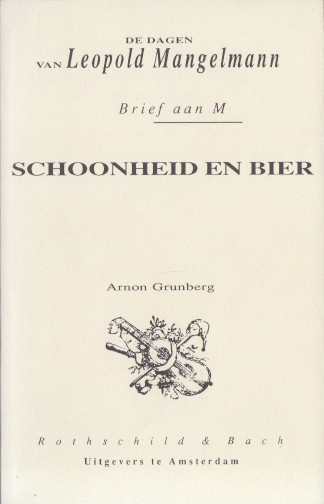 Grunberg, Arnon - De dagen van Leopold Mangelmann / Brief aan M / Schoonheid en bier.