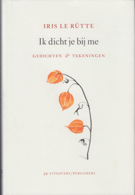 Le Rtte, Iris - Ik dicht je bij me. Gedichten en tekeningen.