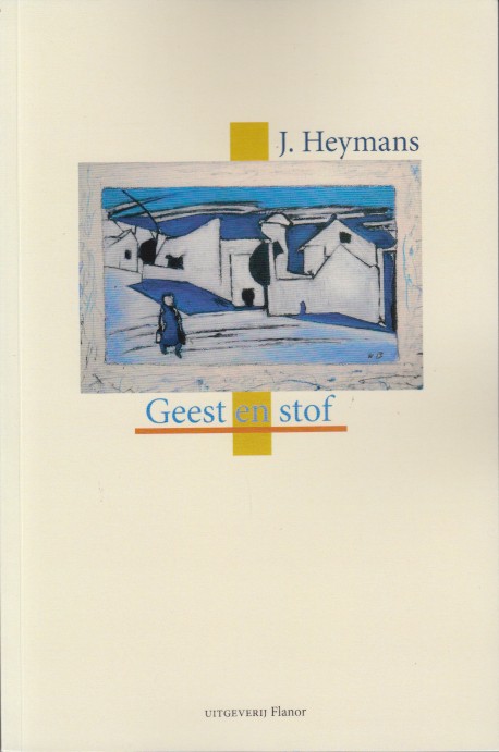 Heymans, J. - Geest en stof. Over Willem Brakman.