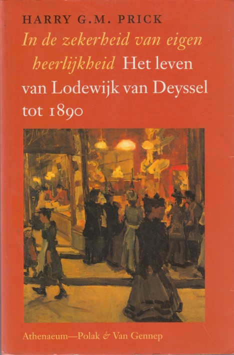 Prick, Harry G.M. - In de zekerheid van eigen heerlijkheid. Het leven van Lodewijk van Deyssel tot 1890.