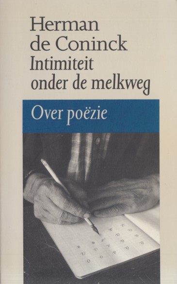 Coninck, Herman de - Intimiteit onder de melkweg. Over pozie.