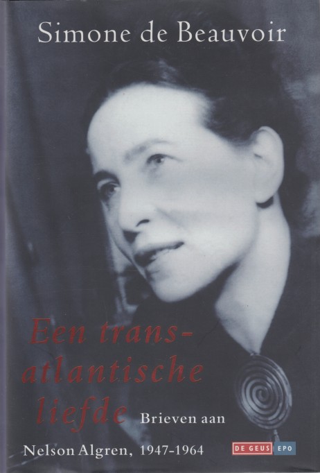 Beauvoir, Simone de - Een trans-atlantische liefde. Brieven aan Nelson Algren, 1947-1964.