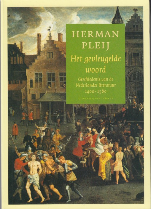 Pleij, Herman - Het gevleugelde woord. Geschiedenis van de Nederlandse literatuur 1400-1560.