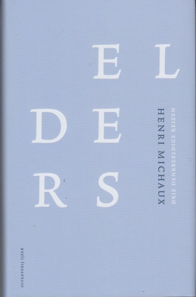 Michaux, Henri - Elders. Drie denkbeeldige reizen.
