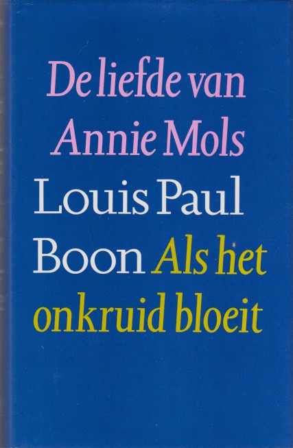 Boon, Louis Paul - De liefde van Annie Mols / Als het onkruid bloeit.