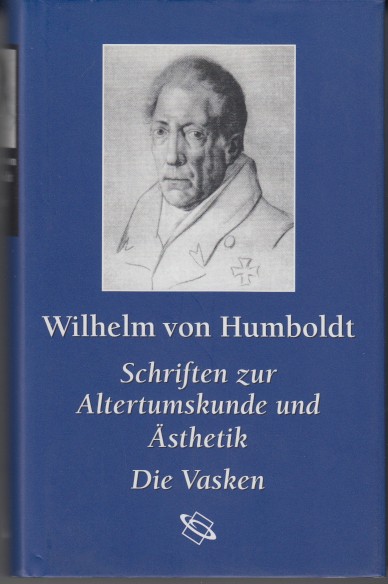 Humboldt, Wilhelm von - Schriften zur Altertumskunde und sthetik Die Vasken Werke II.