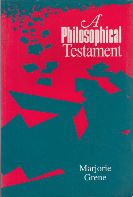 Grene, Marjorie - A Philosophical Testament.