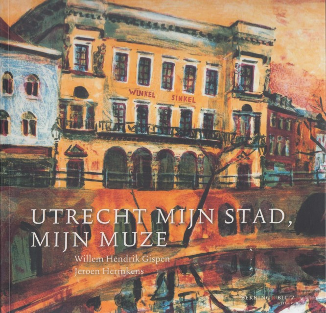 Gispen en Jeroen Hermkens, Willem Hendrik - Utrecht mijn stad, mijn muze.
