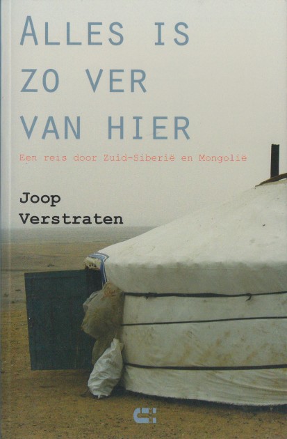 Verstraten, Joop - Alles is zo ver van hier. Een reis door Zuid-Siberi en Mongoli.