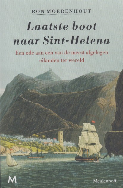 Moerenhout, Ron - Laatste boot naar Sint-Helena. Een ode aan een van de meest afgelegen eilanden ter wereld.