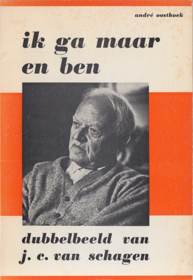 Oosthoek, Andr - Ik ga maar en ben. Dubbelbeeld van J.C. van Schagen.