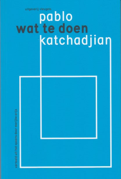 Katchadjian, Pablo - Wat te doen.