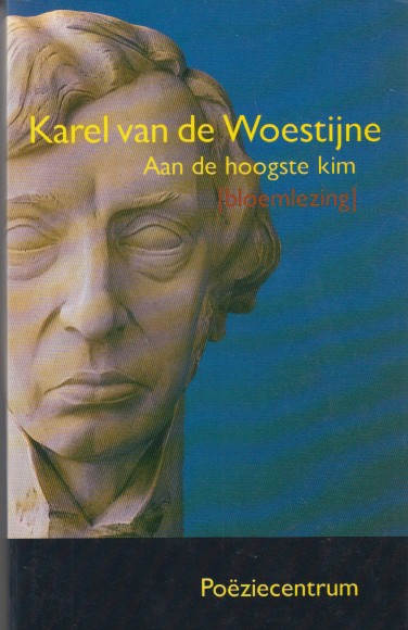 Woestijne, Karel van de - Aan de hoogste kim. Bloemlezing.