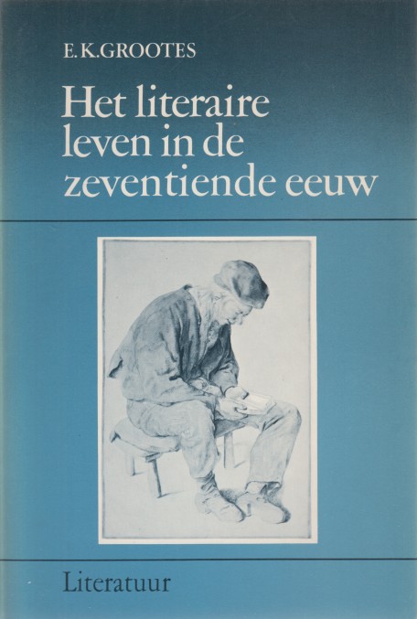 Grootes, E.K. - Het literaire leven in de zeventiende eeuw.