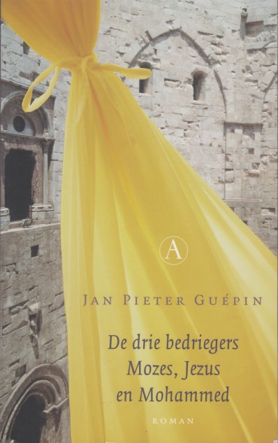 Gupin, J.P. - De drie bedriegers. Mozes, Jezus en Mohammed.