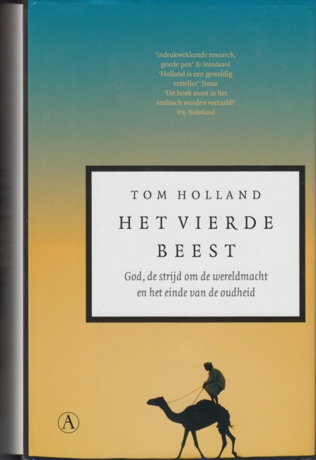 Holland, Tom - Het vierde beest. God, de strijd om de wereldmacht en het einde van de oudheid.