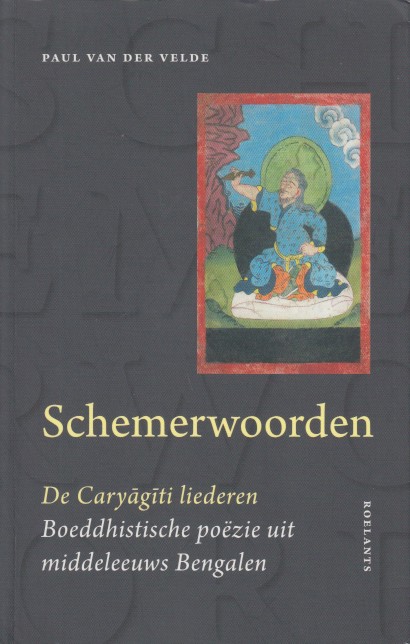 Velde, Paul van der - Schemerwoorden. De Caryagiti liederen. Boeddhistische pozie uit middeleeuws Bengalen.