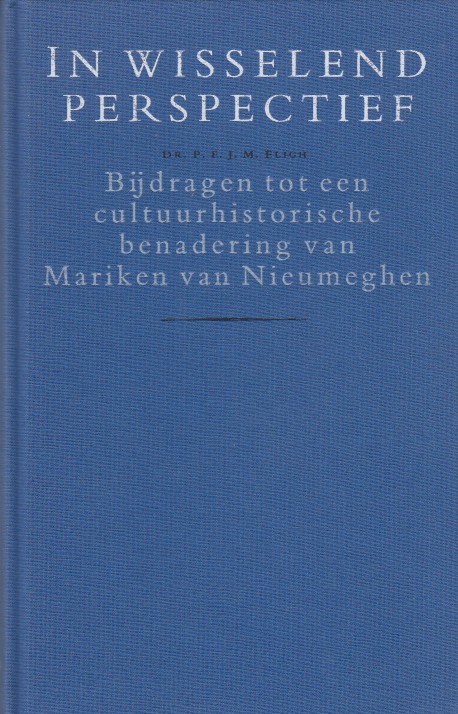 Eligh, P.F.J.M. - In wisselend perspectief. Bijdragen tot een cultuurhistorische benadering van Mariken van Nieumeghen.