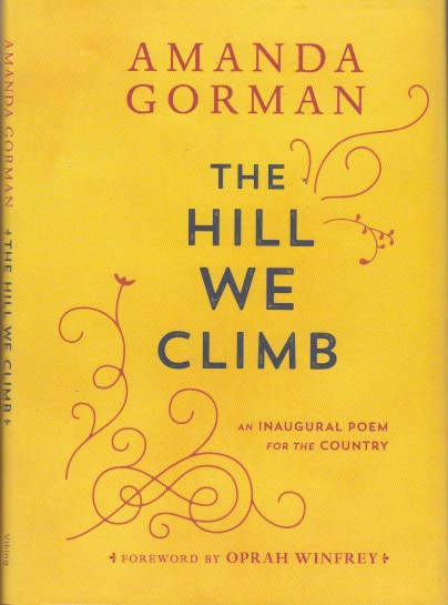 Gorman, Amanda - The Hill We Climb. An Inaugural Poem For the Country.