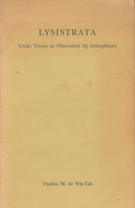 Wit-Tak, Thalien M. de - Lysistrata. Vrede, Vrouw en Obsceniteit bij Aristophanes.