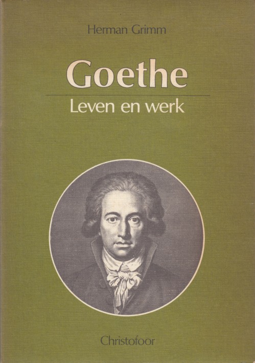 Grimm, Herman - Goethe. Leven en werk.