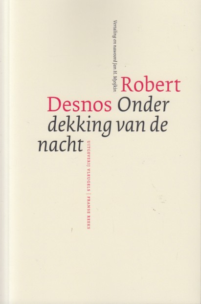 Desnos, Robert - Onder dekking van de nacht.