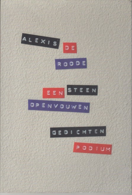 Roode, Alexis de - Een steen openvouwen. Gedichten.
