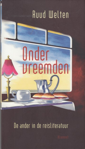 Welten, Ruud - Onder vreemden. De ander in de reisliteratuur.