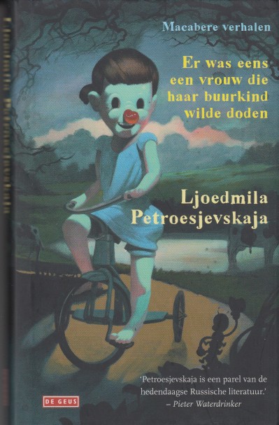 Petroesjevskaja, Ljoedmila - Er was eens een vrouw die haar buurkind wilde doden. Macabere verhalen.