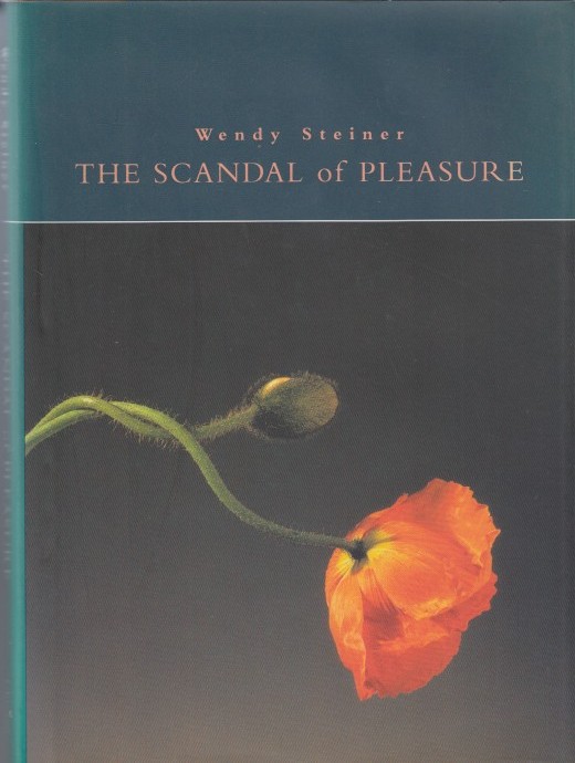 Steiner, Wendy - Scandal of Pleasure. Art in an Age of Fundamentalism.