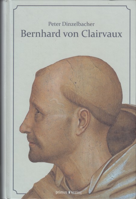 Dinzelbacher, Peter - Bernhard von Clairvaux. Leben und Werk des berhmten Zisterziensers.