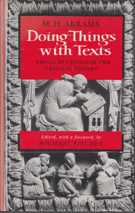 Abrams, M.H. - Doing Thingswith Texts. Essays in Criticism and Critical Theory.