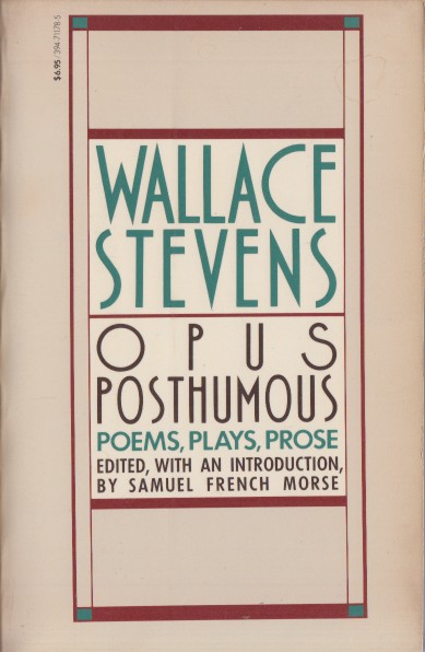Stevens, Wallace - Opus Posthumous. Poems, Plays,Prose.