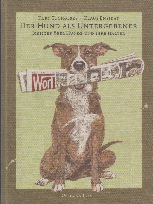 Tucholsky, Kurt - Der Hund als Untergebener. Bissiges ber Hunde und ihre Halter.