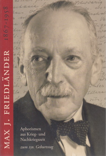 Friedlnder, Max J. - Aphorismen aus Krieg- und Nachkriegszeit zum 150. Geburtstag.