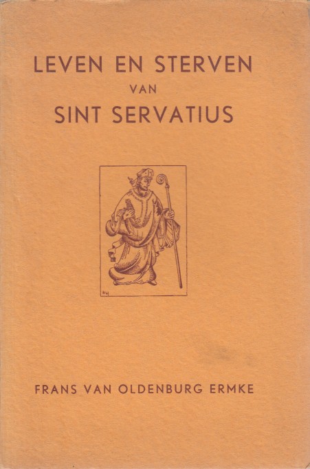 Oldenburg Ermke, Frans van - Leven en sterven van Sint Servatius.